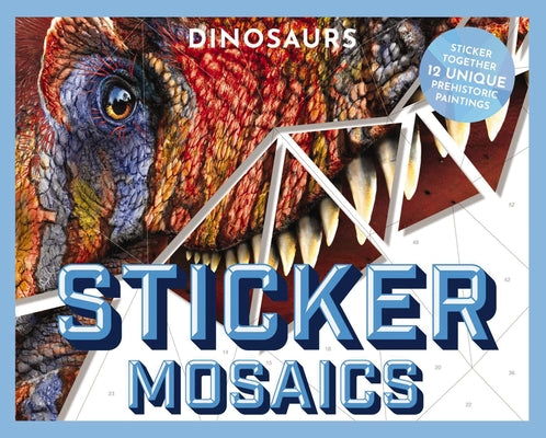 Book cover for Sticker Mosaics: Dinosaurs: Puzzle Together 12 Unique Prehistoric Designs