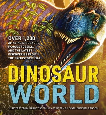 Book cover for Dinosaur World: Over 1,200 Amazing Dinosaurs, Famous Fossils, and the Latest Discoveries from the Prehistoric Era