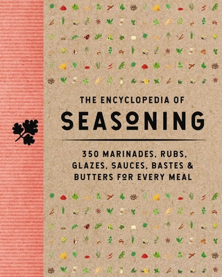 Book cover for The Encyclopedia of Seasoning: 350 Marinades, Rubs, Glazes, Sauces, Bastes and Butters for Every Meal