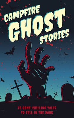 Book cover for Campfire Ghost Stories: 75 Bone-Chilling Tales to Tell in the Dark