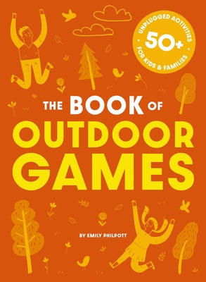 Book cover for The Book of Outdoor Games: 50+ Antiboredom, Unplugged Activities for Kids and Families