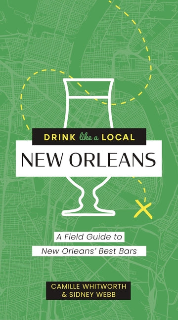 Book cover for Drink Like a Local: New Orleans: A Field Guide to New Orleans's Best Bars