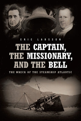Book cover for The Captain, The Missionary, and the Bell: The Wreck of the Steamship Atlantic