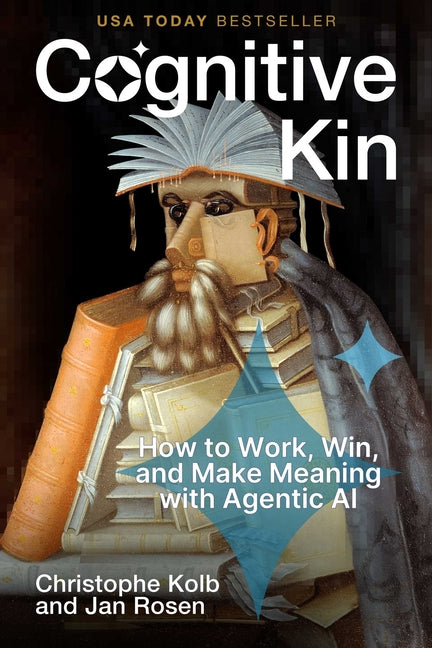 Book cover for Cognitive Kin: How to Work, Win, and Make Meaning with Agentic AI