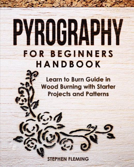 Book cover for Pyrography for Beginners Handbook: Learn to Burn Guide in Wood Burning with Starter Projects and Patterns