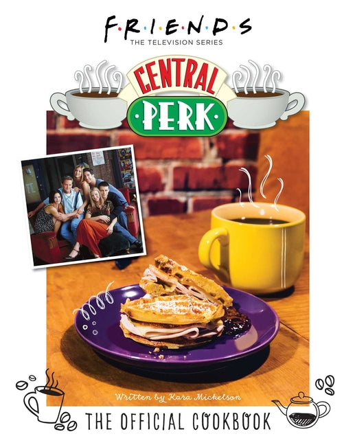 Book cover for Friends: The Official Central Perk Cookbook (Classic TV Cookbooks, 90s Tv)