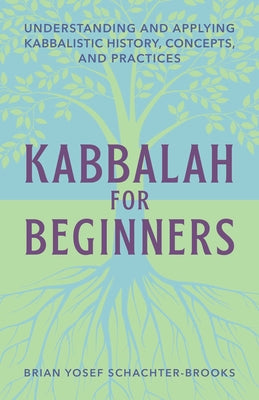Book cover for Kabbalah for Beginners: Understanding and Applying Kabbalistic History, Concepts, and Practices