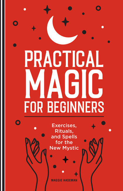 Book cover for Practical Magic for Beginners: Exercises, Rituals, and Spells for the New Mystic