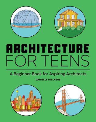 Book cover for Architecture for Teens: A Beginner's Book for Aspiring Architects