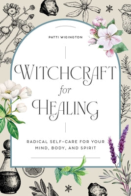 Book cover for Witchcraft for Healing: Radical Self-Care for Your Mind, Body, and Spirit