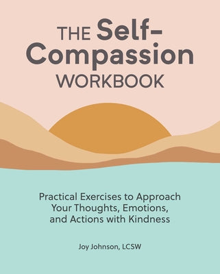 Book cover for The Self-Compassion Workbook: Practical Exercises to Approach Your Thoughts, Emotions, and Actions with Kindness
