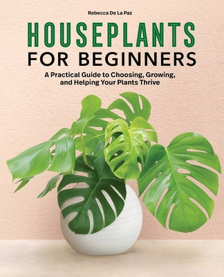 Book cover for Houseplants for Beginners: A Practical Guide to Choosing, Growing, and Helping Your Plants Thrive