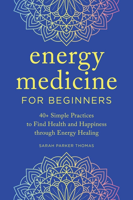 Book cover for Energy Medicine for Beginners: 40+ Simple Practices to Find Health and Happiness Through Energy Healing
