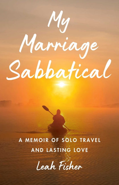 Book cover for My Marriage Sabbatical: A Memoir of Solo Travel and Lasting Love