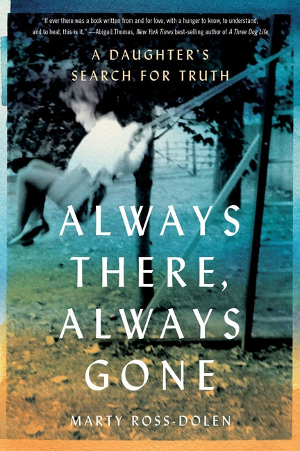 Book cover for Always There, Always Gone: A Daughter's Search for Truth
