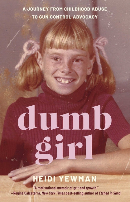 Book cover for Dumb Girl: A Journey from Childhood Abuse to Gun Control Advocacy