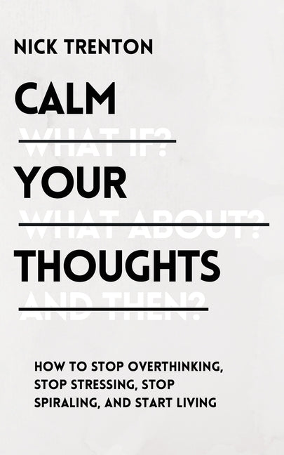 Book cover for Calm Your Thoughts: Stop Overthinking, Stop Stressing, Stop Spiraling, and Start Living