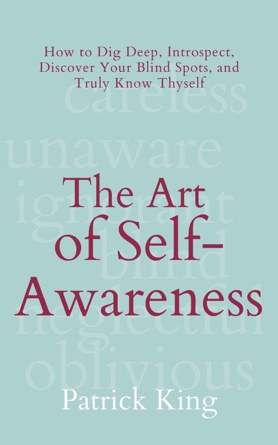 Book cover for The Art of Self-Awareness: How to Dig Deep, Introspect, Discover Your Blind Spots, and Truly Know Thyself
