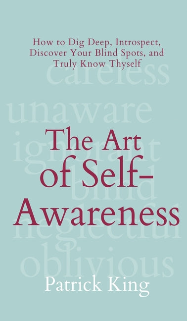 Book cover for The Art of Self-Awareness: How to Dig Deep, Introspect, Discover Your Blind Spots, and Truly Know Thyself