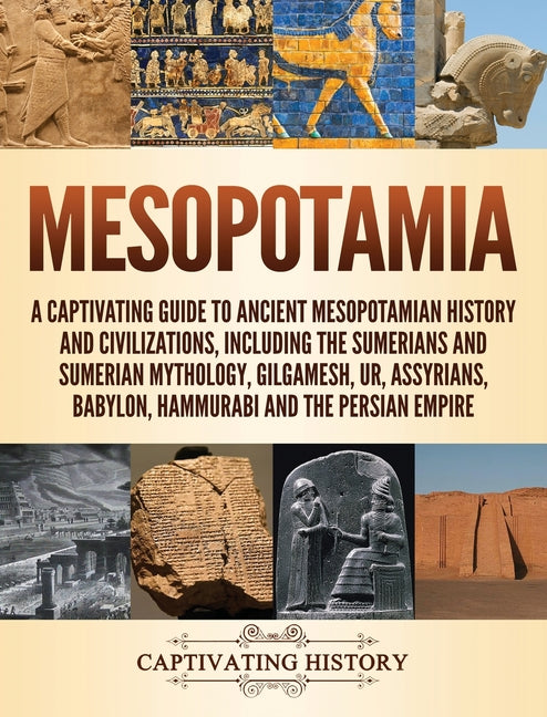 Book cover for Mesopotamia: A Captivating Guide to Ancient Mesopotamian History and Civilizations, Including the Sumerians and Sumerian Mythology, Gilgamesh, Ur, Ass
