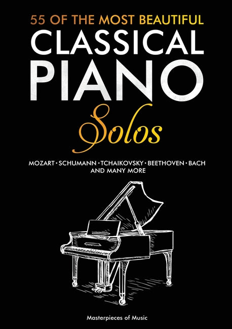 Book cover for 55 Of The Most Beautiful Classical Piano Solos: Bach, Beethoven, Chopin, Debussy, Handel, Mozart, Satie, Schubert, Tchaikovsky and more Classical Pian