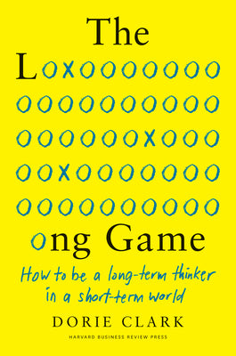 Book cover for The Long Game: How to Be a Long-Term Thinker in a Short-Term World