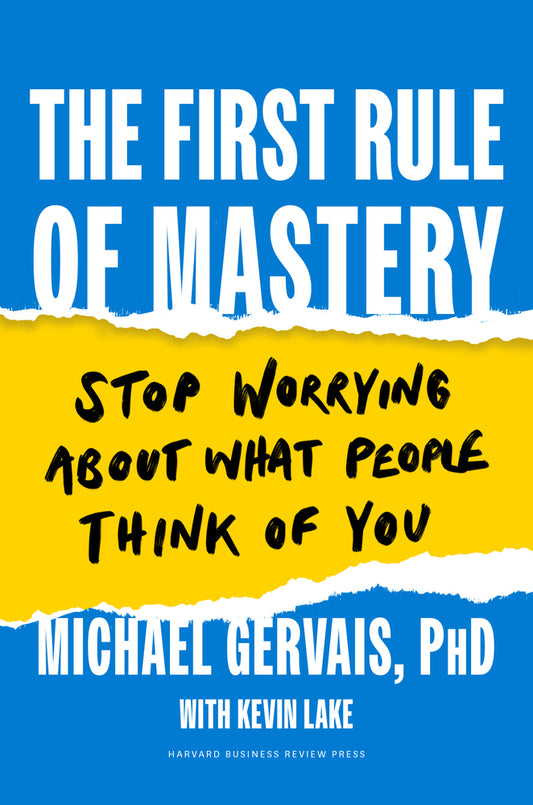 Book cover for The First Rule of Mastery: Stop Worrying about What People Think of You