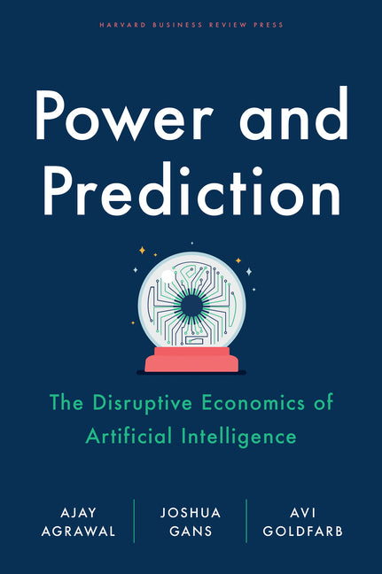 Book cover for Power and Prediction: The Disruptive Economics of Artificial Intelligence