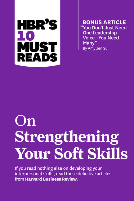 Book cover for Hbr's 10 Must Reads on Strengthening Your Soft Skills (with Bonus Article You Don't Need Just One Leadership Voice--You Need Many by Amy Jen Su)
