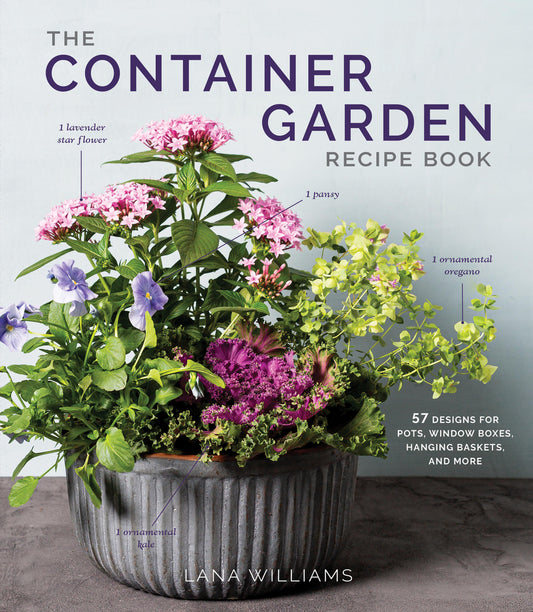 Book cover for The Container Garden Recipe Book: 57 Designs for Pots, Window Boxes, Hanging Baskets, and More