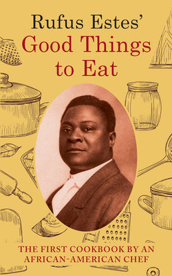 Book cover for Rufus Estes' Good Things to Eat: The First Cookbook by an African-American Chef (Dover Cookbooks)