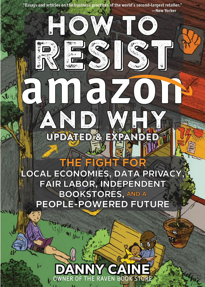 Book cover for How to Resist Amazon and Why: The Fight for Local Economics, Data Privacy, Fair Labor, Independent Bookstores, and a People-Powered Future!