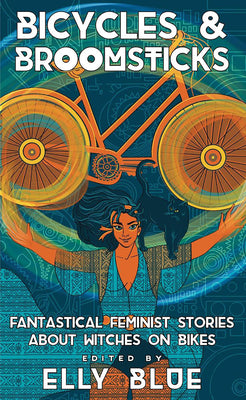 Book cover for Bicycles & Broomsticks: Fantastical Feminist Stories about Witches on Bikes