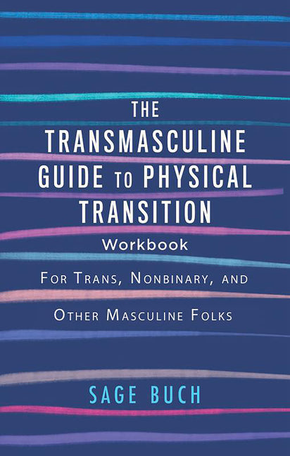Book cover for The Transmasculine Guide to Physical Transition Workbook: For Trans, Nonbinary, and Other Masculine Folks