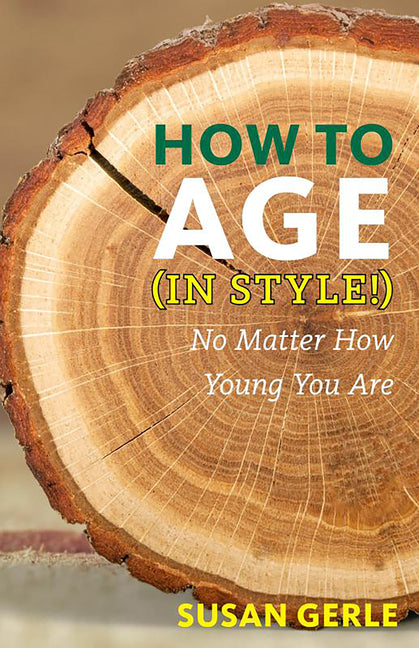 Book cover for How to Age in Style!: No Matter How Young You Are