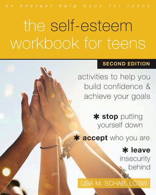 Book cover for The Self-Esteem Workbook for Teens: Activities to Help You Build Confidence and Achieve Your Goals