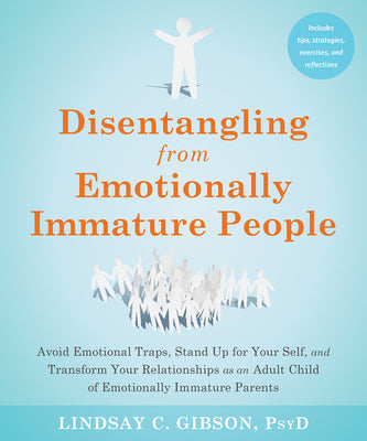 Book cover for Disentangling from Emotionally Immature People: Avoid Emotional Traps, Stand Up for Your Self, and Transform Your Relationships as an Adult Child of E