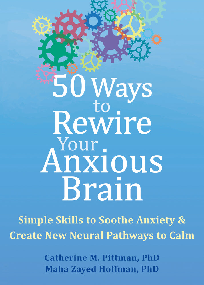 Book cover for 50 Ways to Rewire Your Anxious Brain: Simple Skills to Soothe Anxiety and Create New Neural Pathways to Calm