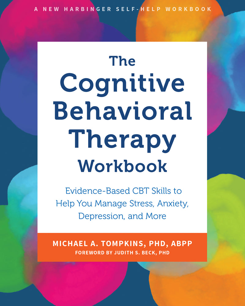 Book cover for The Cognitive Behavioral Therapy Workbook: Evidence-Based CBT Skills to Help You Manage Stress, Anxiety, Depression, and More