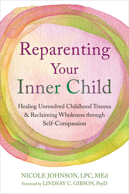 Book cover for Reparenting Your Inner Child: Healing Unresolved Childhood Trauma and Reclaiming Wholeness Through Self-Compassion