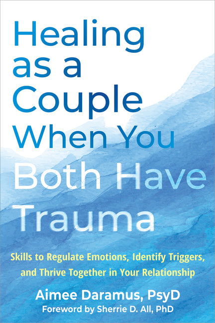 Book cover for Healing as a Couple When You Both Have Trauma: Skills to Regulate Emotions, Identify Triggers, and Thrive Together in Your Relationship