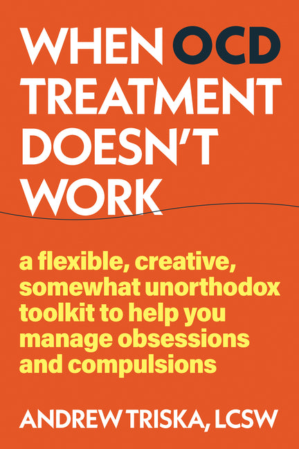 Book cover for When Ocd Treatment Doesn't Work: A Flexible, Creative, Somewhat Unorthodox Toolkit to Help You Manage Obsessions and Compulsions