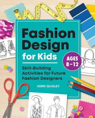 Book cover for Fashion Design for Kids: Skill-Building Activities for Future Fashion Designers