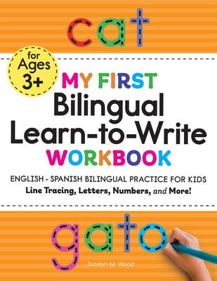 Book cover for My First Bilingual Learn-To-Write Workbook: English-Spanish Bilingual Practice for Kids: Line Tracing, Letters, Numbers, and More!