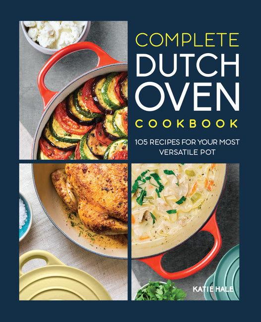 Book cover for Complete Dutch Oven Cookbook: 105 Recipes for Your Most Versatile Pot