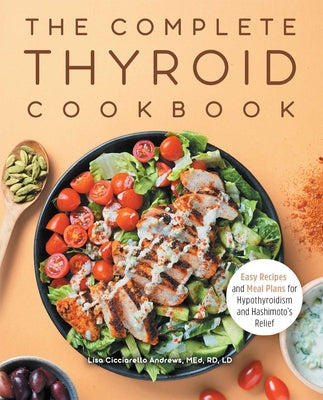 Book cover for The Complete Thyroid Cookbook: Easy Recipes and Meal Plans for Hypothyroidism and Hashimoto's Relief