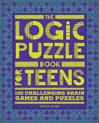 Book cover for The Logic Puzzle Book for Teens: 100 Challenging Brain Games and Puzzles