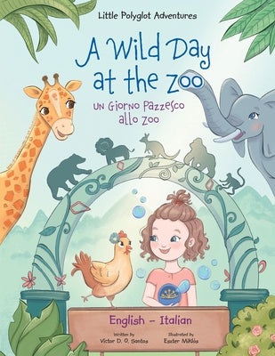 Book cover for A Wild Day at the Zoo / Un Giorno Pazzesco allo Zoo - Bilingual English and Italian Edition: Children's Picture Book