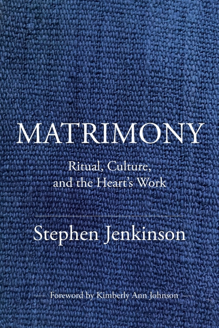 Book cover for Matrimony: Ritual, Culture, and the Heart's Work