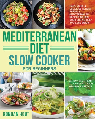 Book cover for Mediterranean Diet Slow Cooker for Beginners: Easy, Quick & Delicious Budget Friendly Mediterranean Recipes to Heal Your Body & Help You Lose Weight (